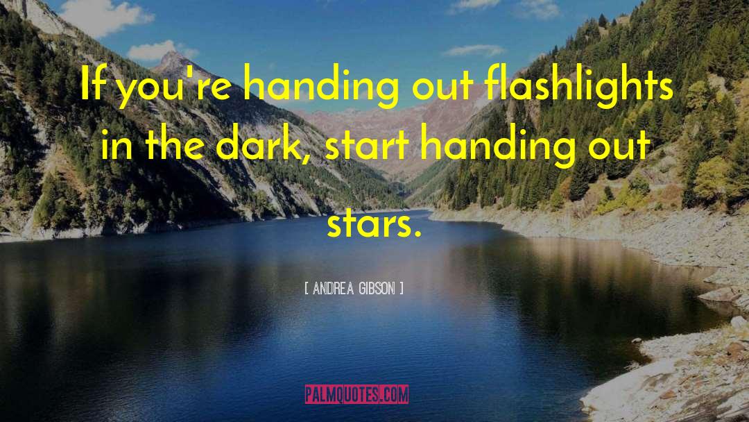 Andrea Gibson Quotes: If you're handing out flashlights