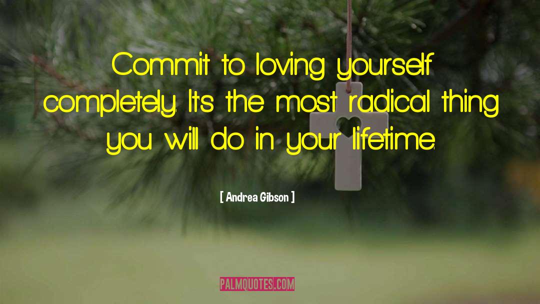 Andrea Gibson Quotes: Commit to loving yourself completely.