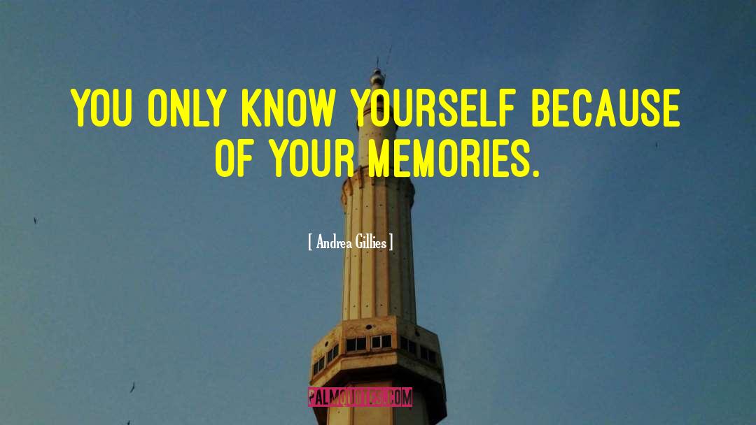 Andrea Gillies Quotes: You only know yourself because