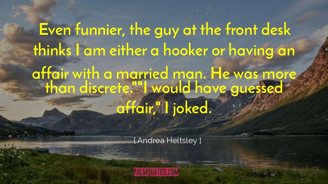 Andrea Heltsley Quotes: Even funnier, the guy at