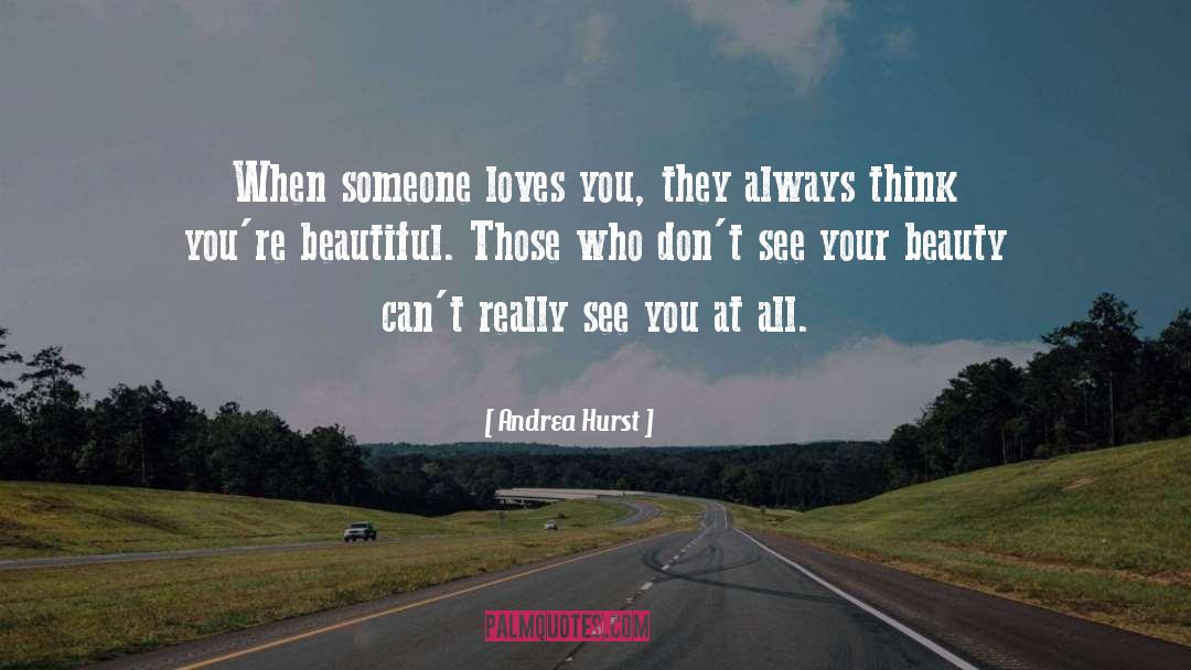 Andrea Hurst Quotes: When someone loves you, they