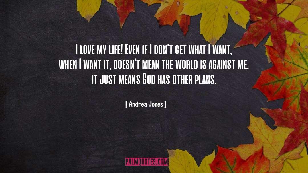 Andrea Jones Quotes: I love my life! Even