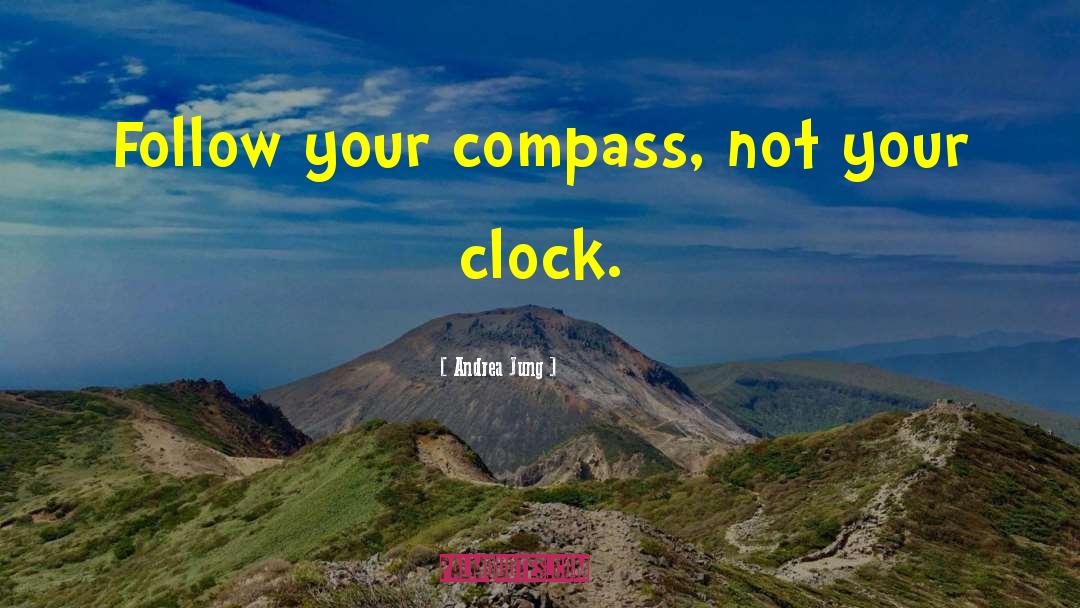 Andrea Jung Quotes: Follow your compass, not your