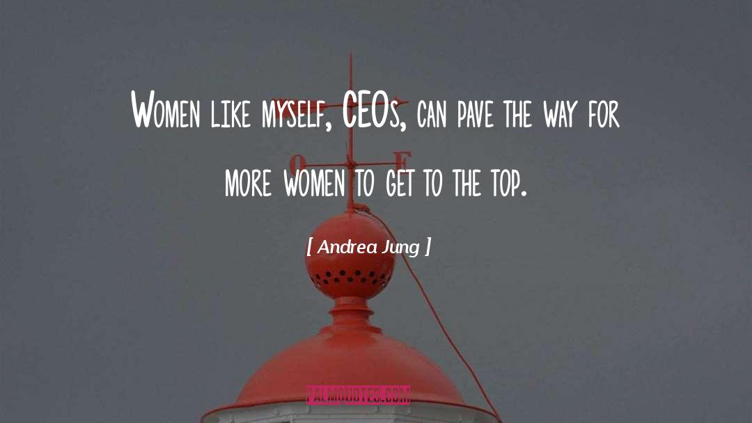 Andrea Jung Quotes: Women like myself, CEOs, can