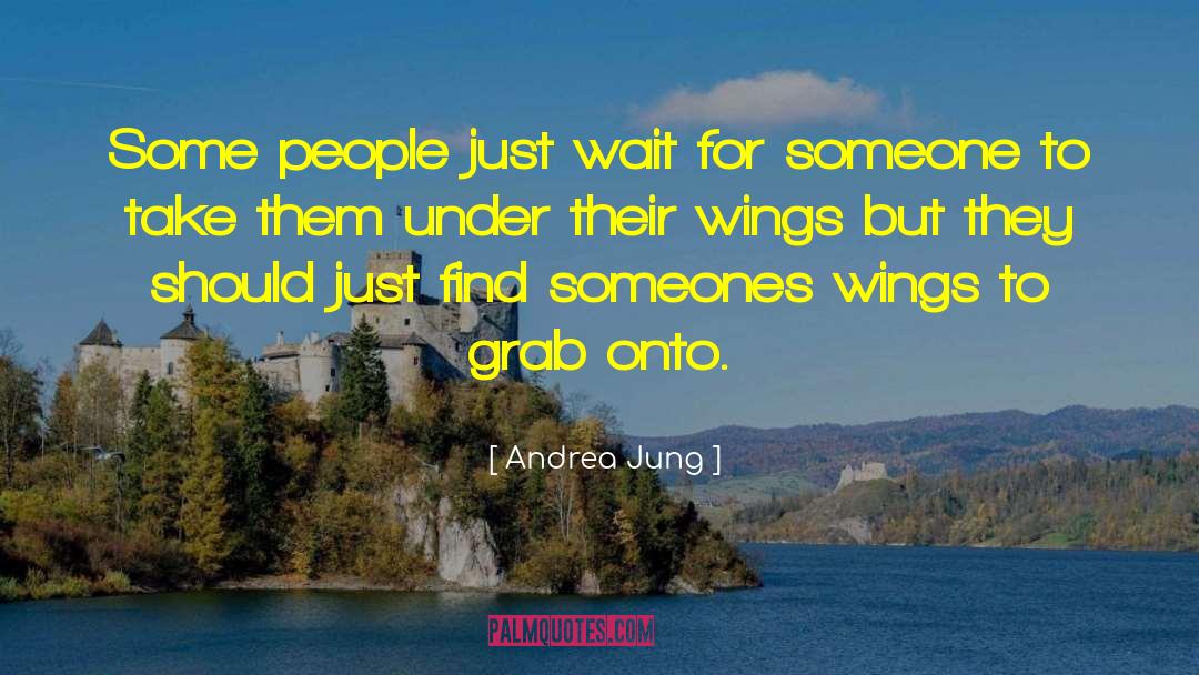 Andrea Jung Quotes: Some people just wait for