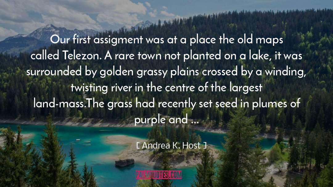 Andrea K. Host Quotes: Our first assigment was at