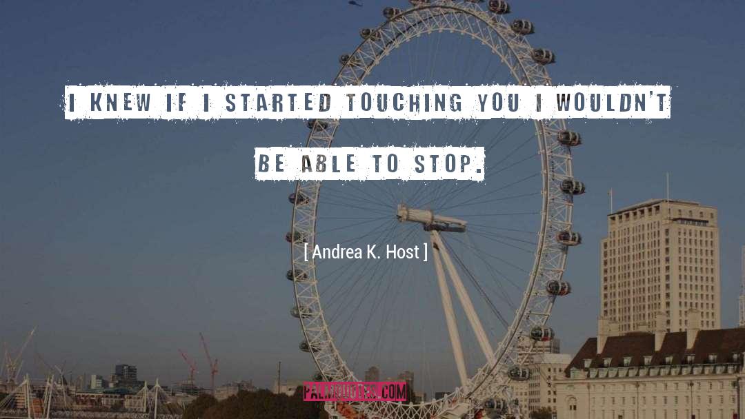 Andrea K. Host Quotes: I knew if I started