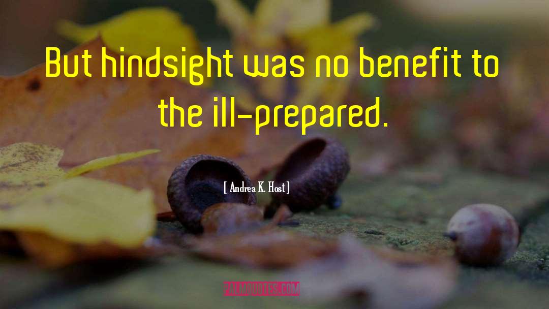 Andrea K. Host Quotes: But hindsight was no benefit