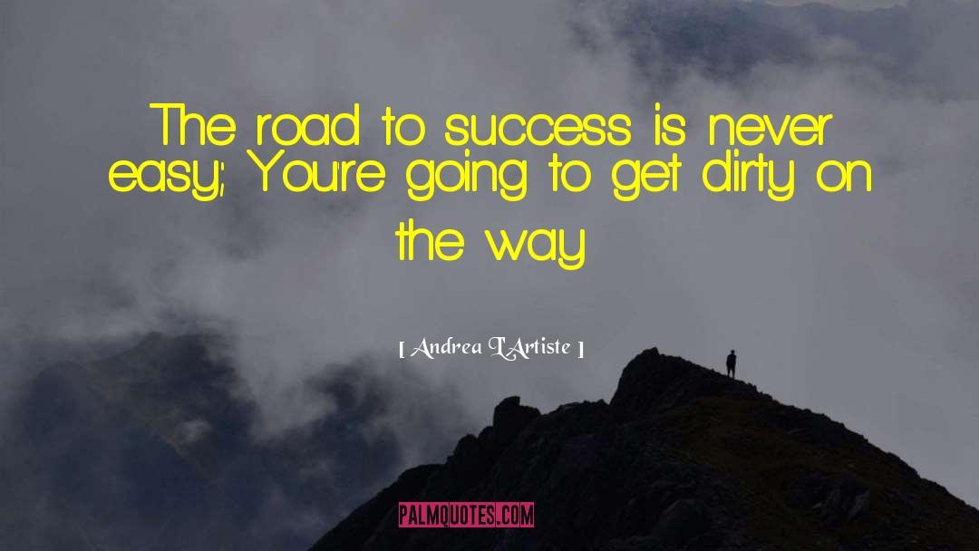 Andrea L'Artiste Quotes: The road to success is