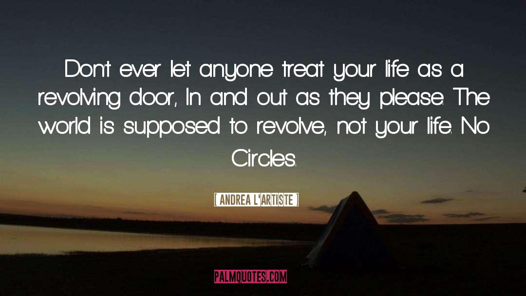 Andrea L'Artiste Quotes: Don't ever let anyone treat