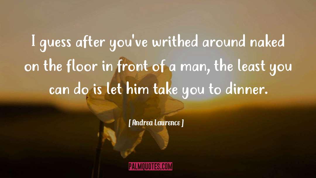 Andrea Laurence Quotes: I guess after you've writhed