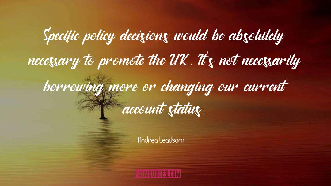 Andrea Leadsom Quotes: Specific policy decisions would be