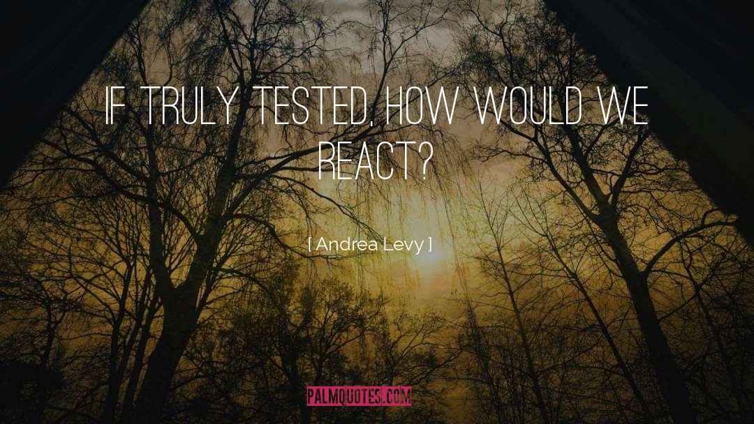 Andrea Levy Quotes: If truly tested, how would