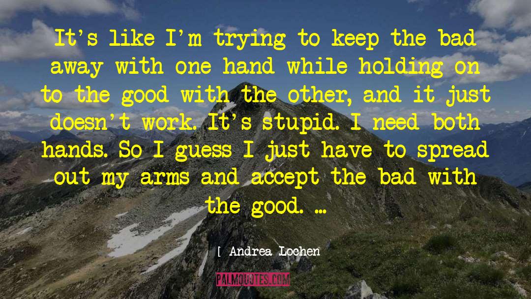 Andrea Lochen Quotes: It's like I'm trying to