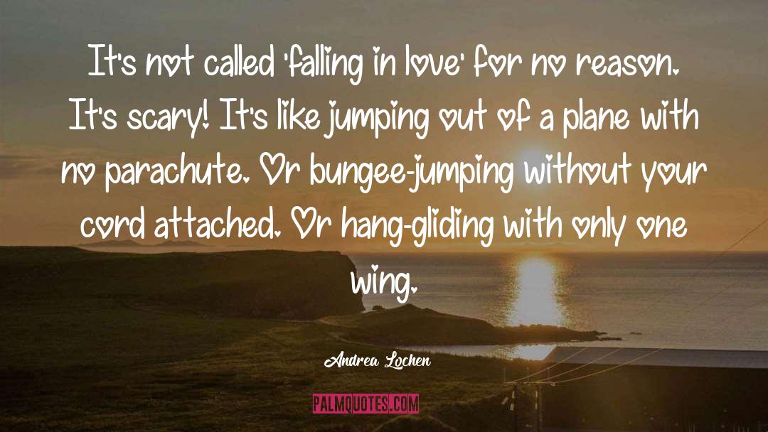 Andrea Lochen Quotes: It's not called 'falling in