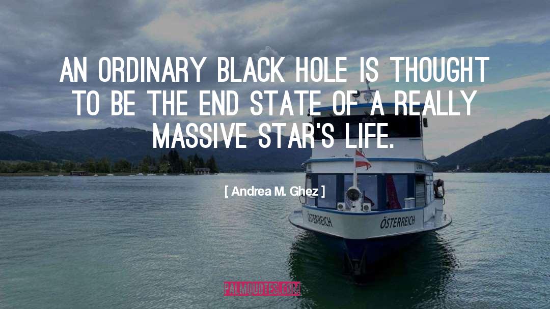 Andrea M. Ghez Quotes: An ordinary black hole is