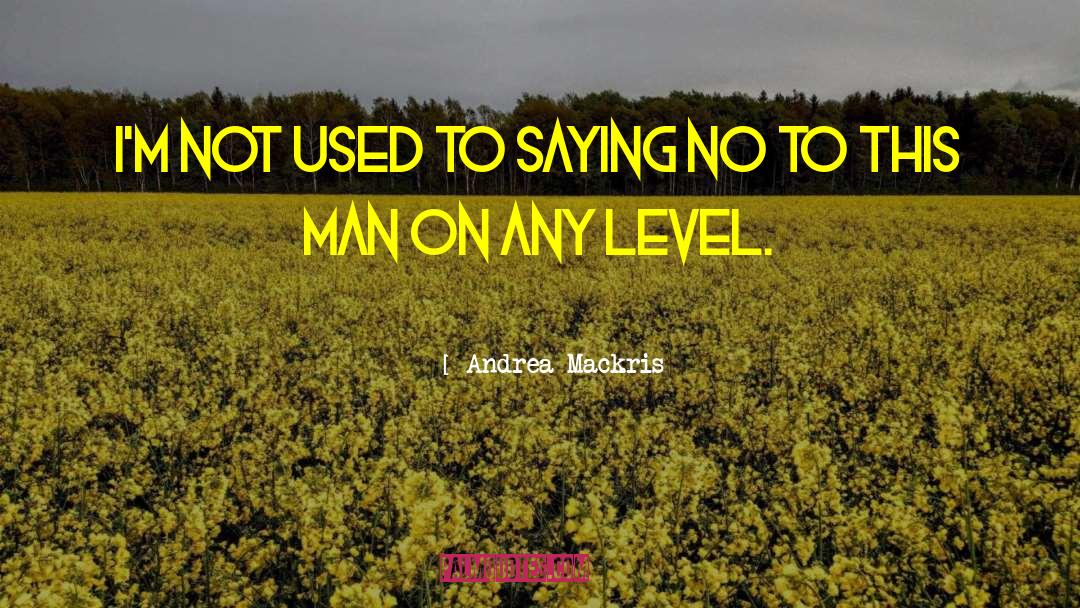 Andrea Mackris Quotes: I'm not used to saying
