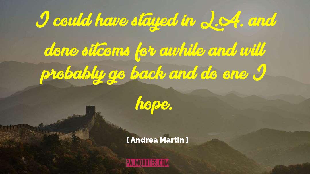 Andrea Martin Quotes: I could have stayed in