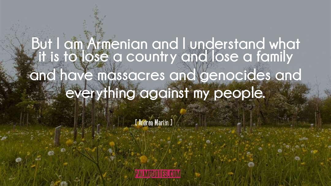 Andrea Martin Quotes: But I am Armenian and