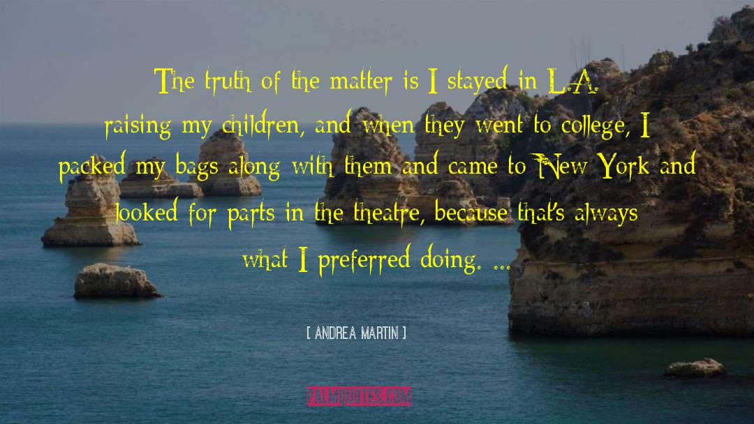 Andrea Martin Quotes: The truth of the matter