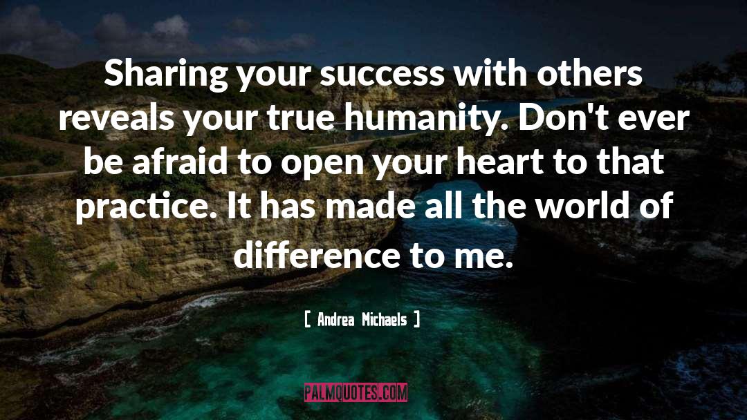 Andrea Michaels Quotes: Sharing your success with others