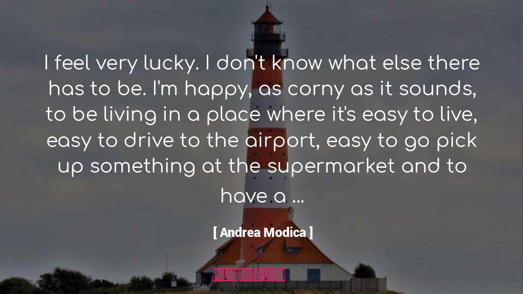 Andrea Modica Quotes: I feel very lucky. I