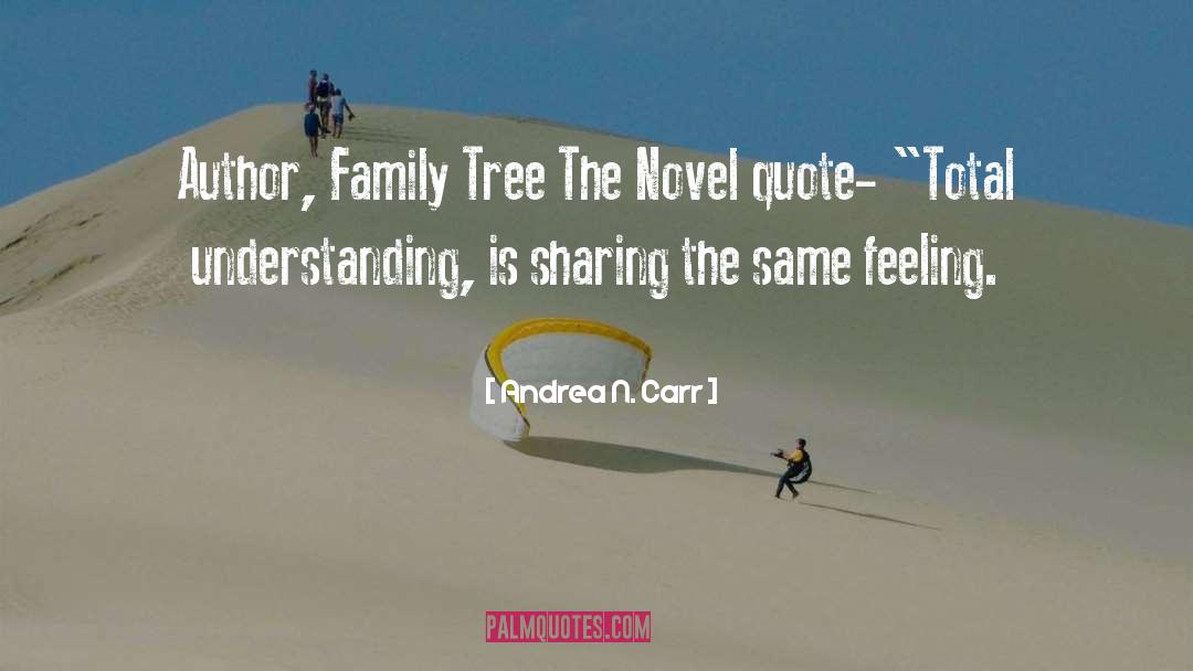 Andrea N. Carr Quotes: Author, Family Tree The Novel