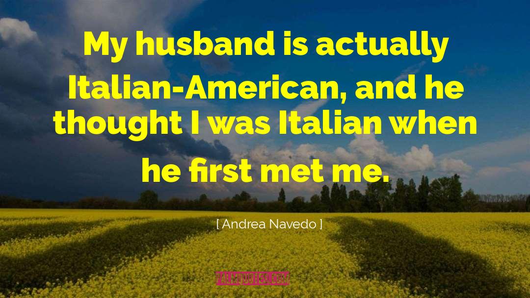 Andrea Navedo Quotes: My husband is actually Italian-American,
