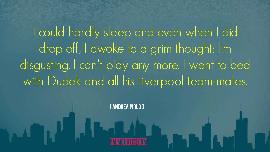 Andrea Pirlo Quotes: I could hardly sleep and