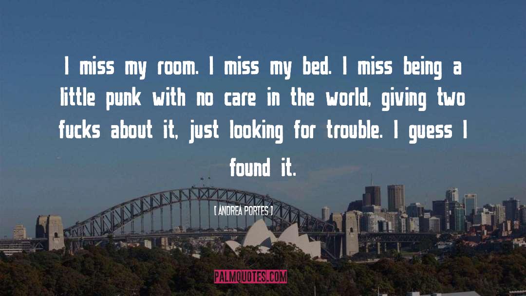 Andrea Portes Quotes: I miss my room. I