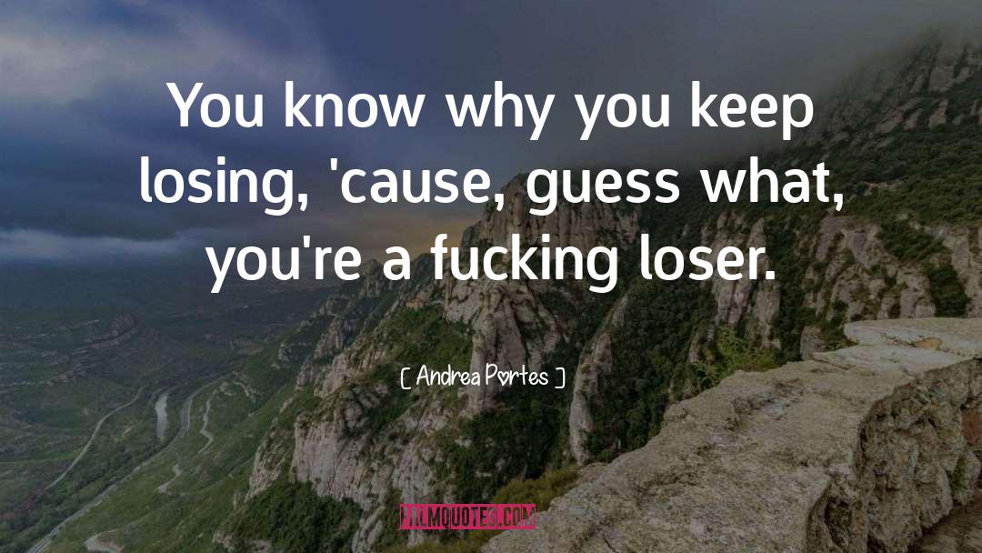 Andrea Portes Quotes: You know why you keep