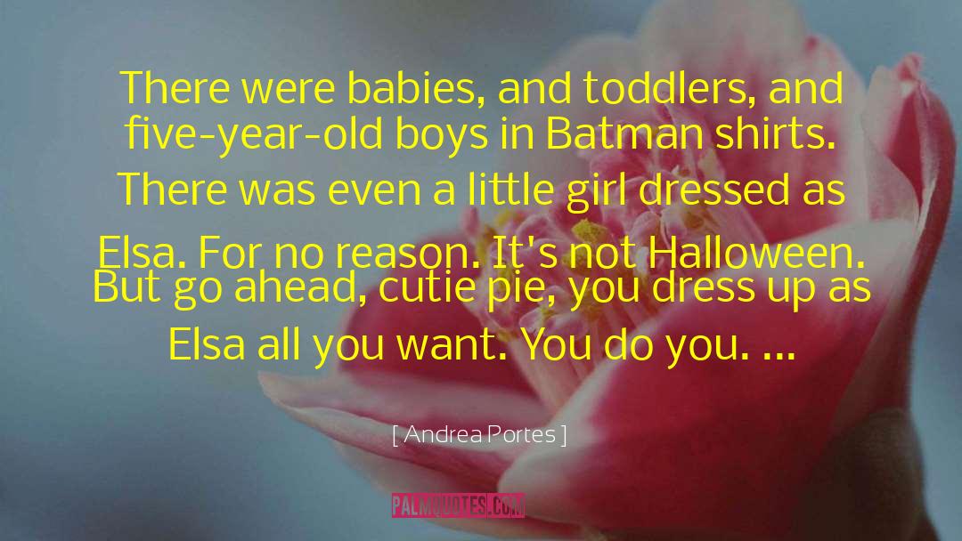 Andrea Portes Quotes: There were babies, and toddlers,