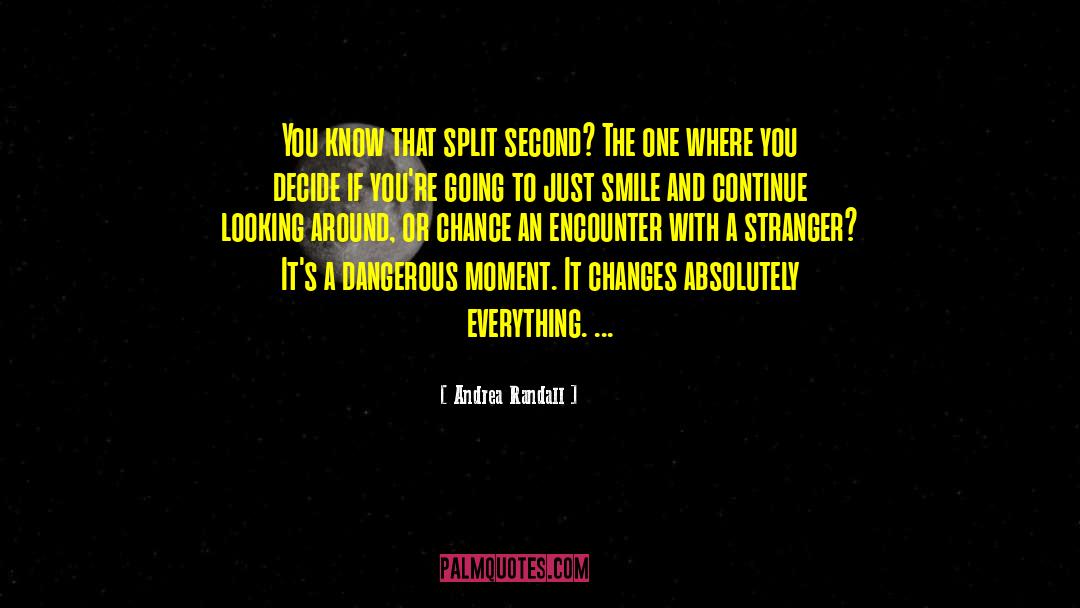 Andrea Randall Quotes: You know that split second?