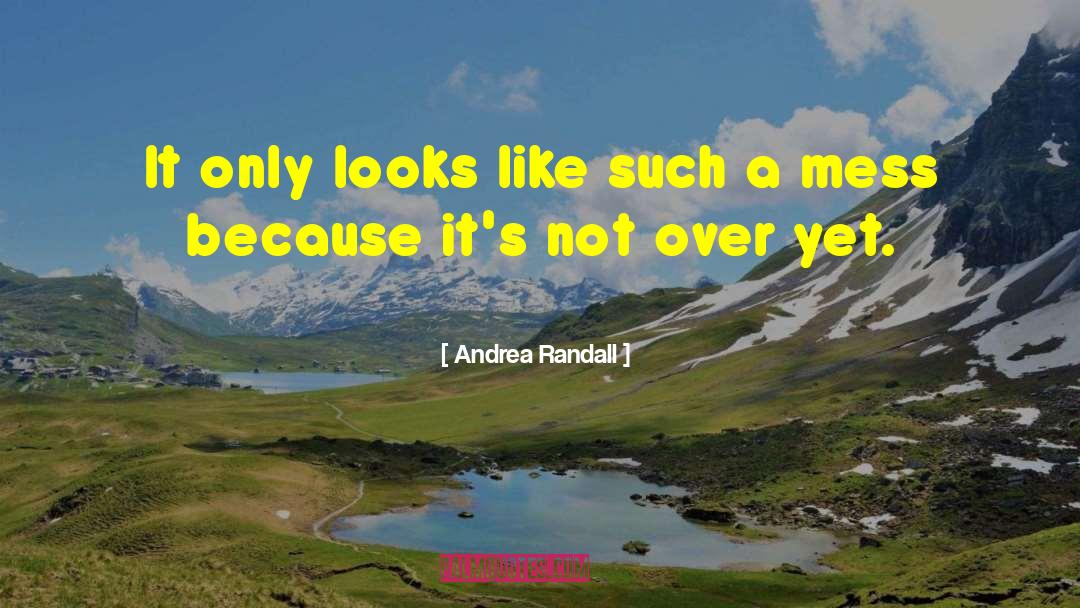 Andrea Randall Quotes: It only looks like such
