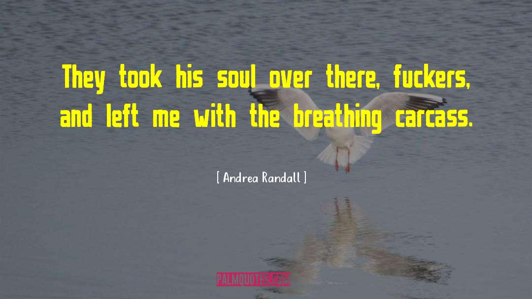 Andrea Randall Quotes: They took his soul over