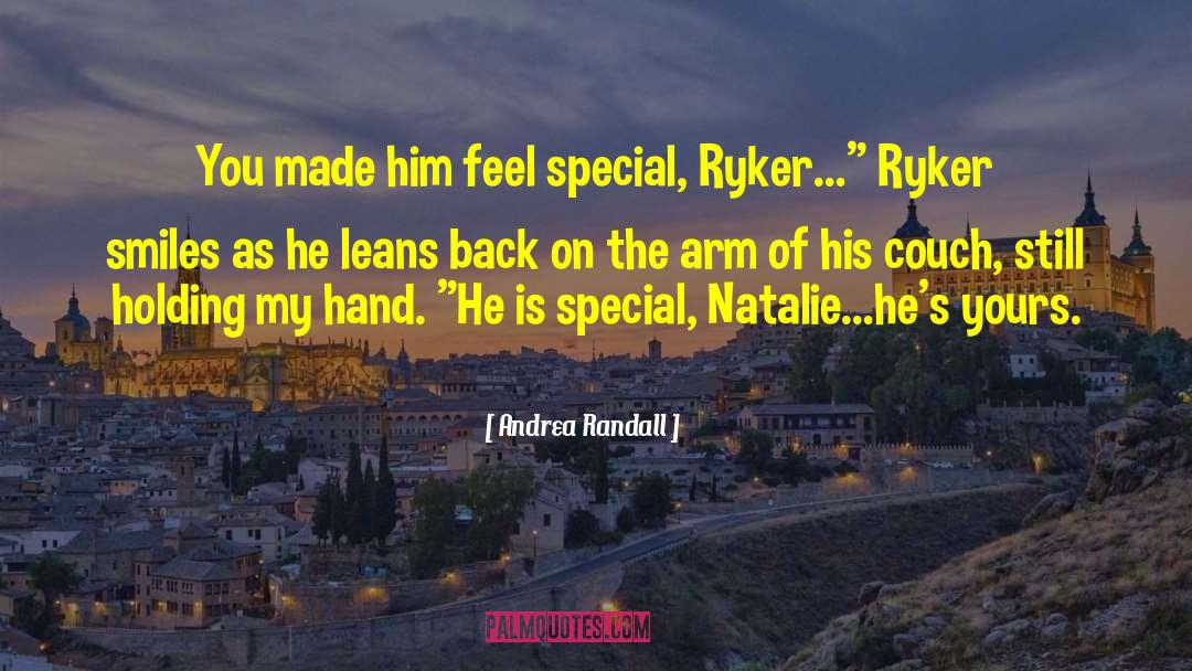 Andrea Randall Quotes: You made him feel special,