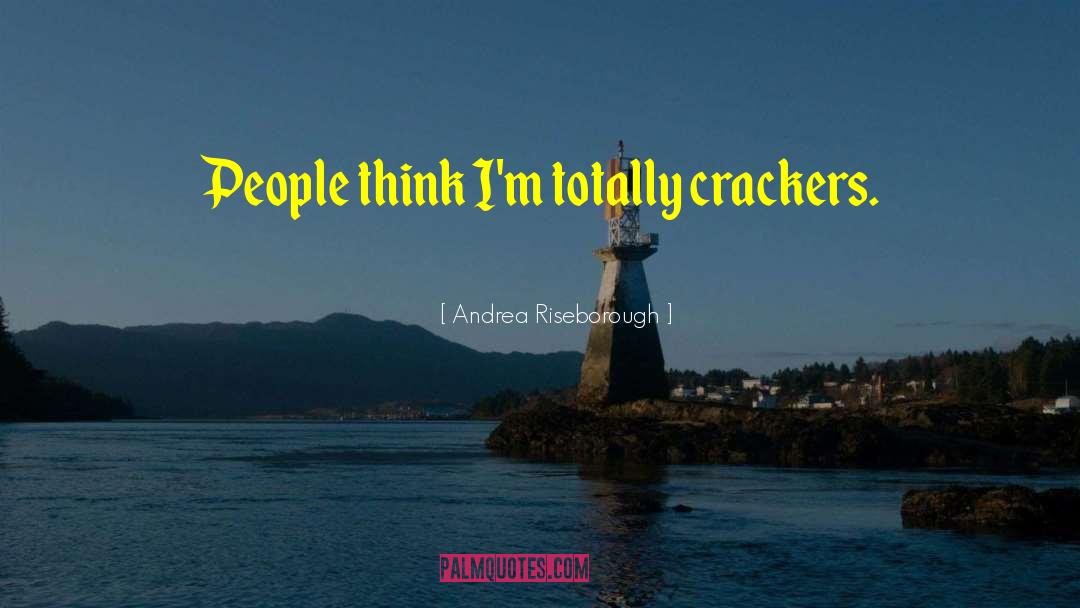 Andrea Riseborough Quotes: People think I'm totally crackers.