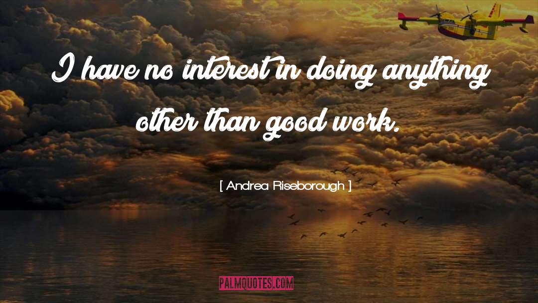 Andrea Riseborough Quotes: I have no interest in