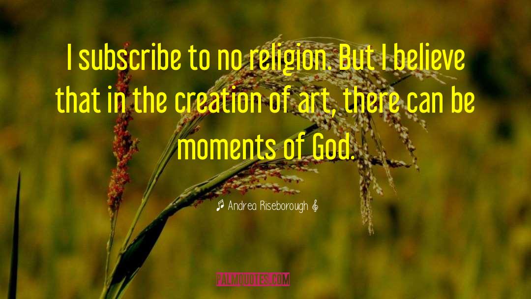 Andrea Riseborough Quotes: I subscribe to no religion.