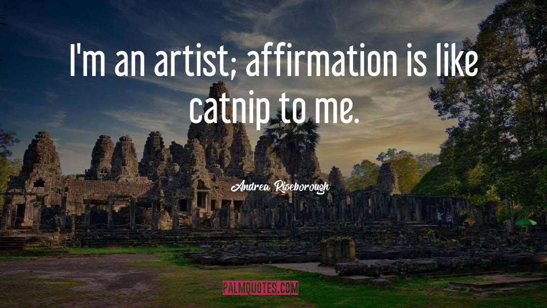 Andrea Riseborough Quotes: I'm an artist; affirmation is