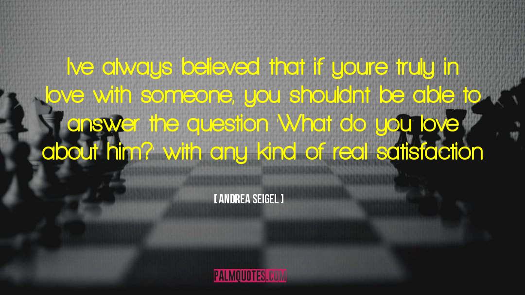 Andrea Seigel Quotes: I've always believed that if