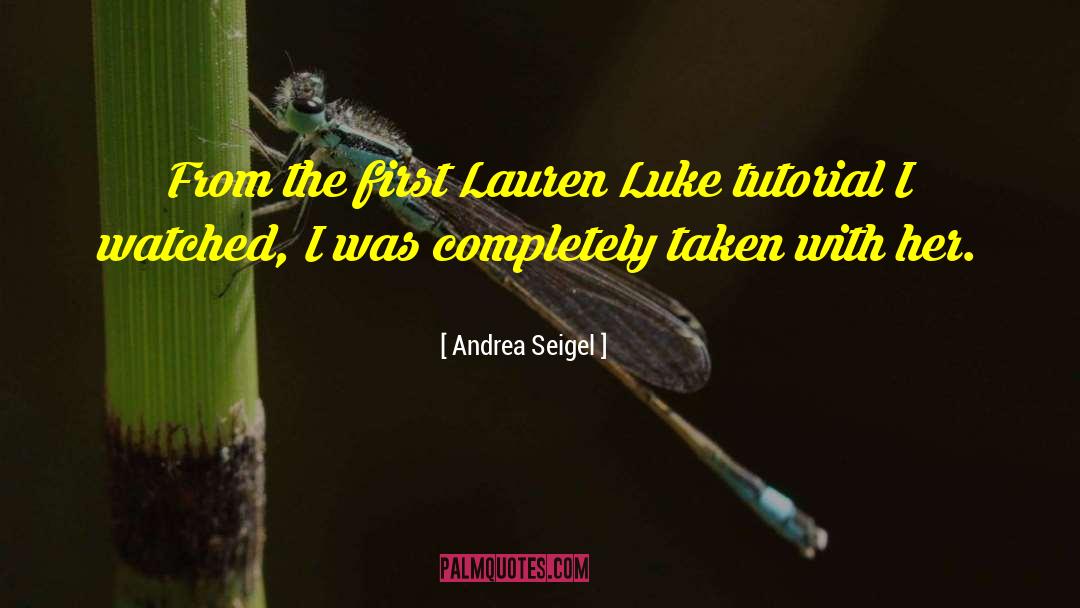 Andrea Seigel Quotes: From the first Lauren Luke