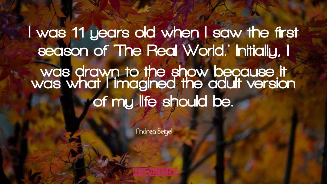 Andrea Seigel Quotes: I was 11 years old