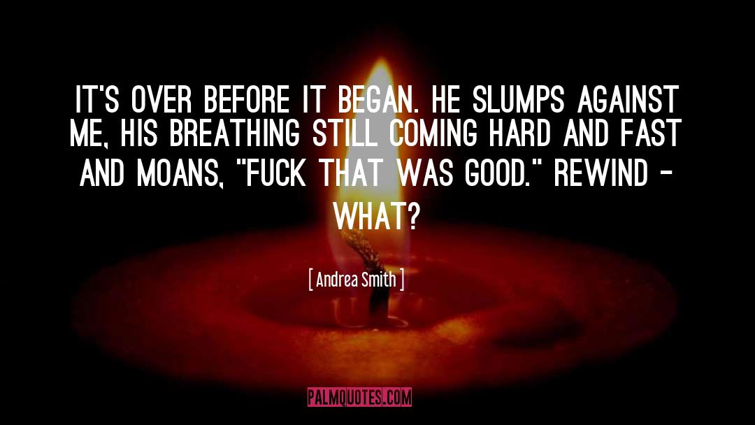 Andrea  Smith Quotes: it's over before it began.