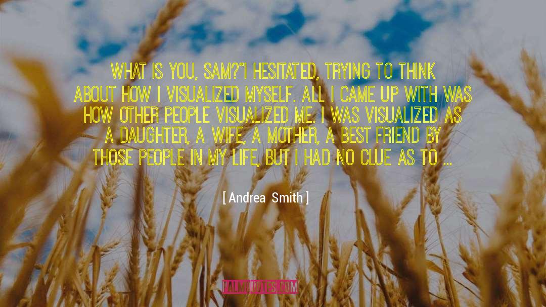 Andrea  Smith Quotes: What is you, Sam?