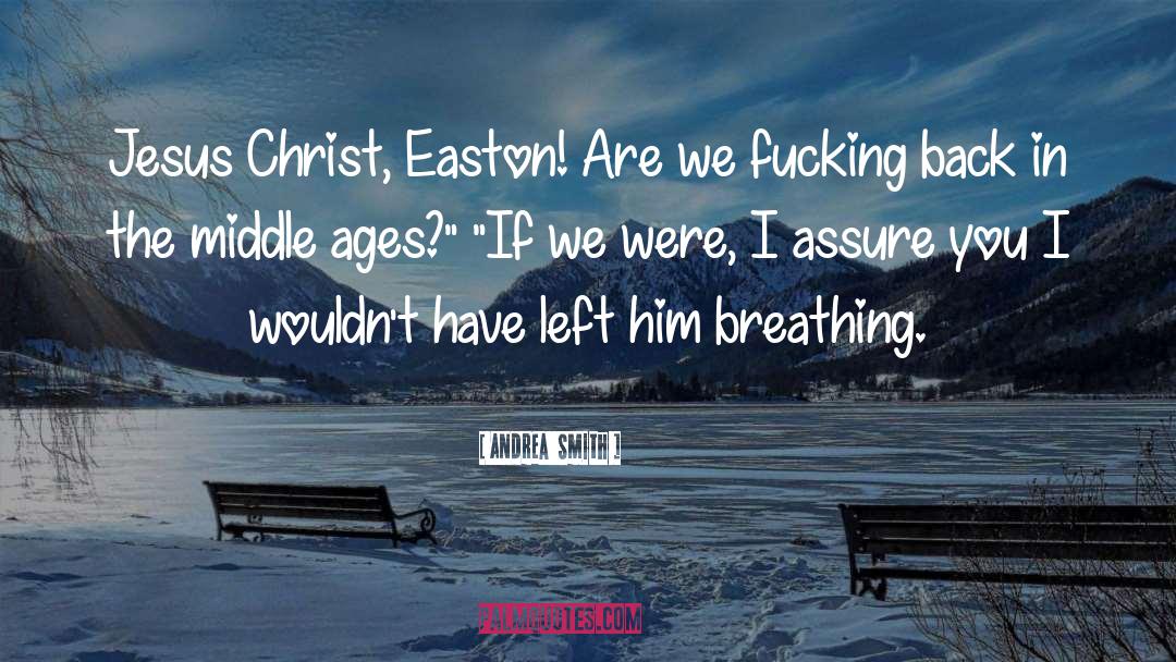 Andrea  Smith Quotes: Jesus Christ, Easton! Are we