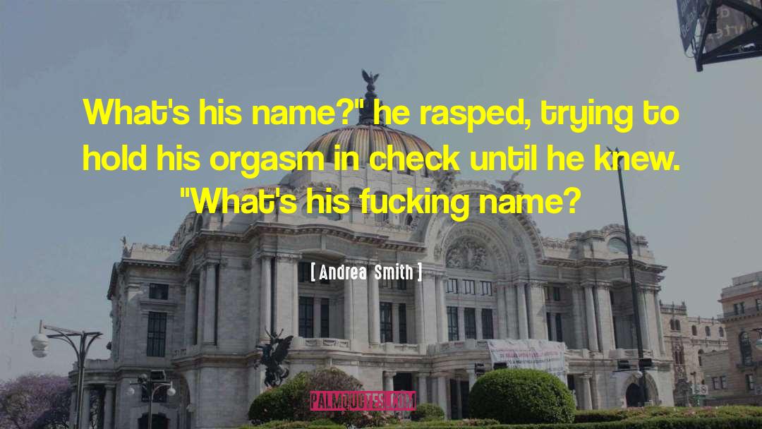 Andrea  Smith Quotes: What's his name?
