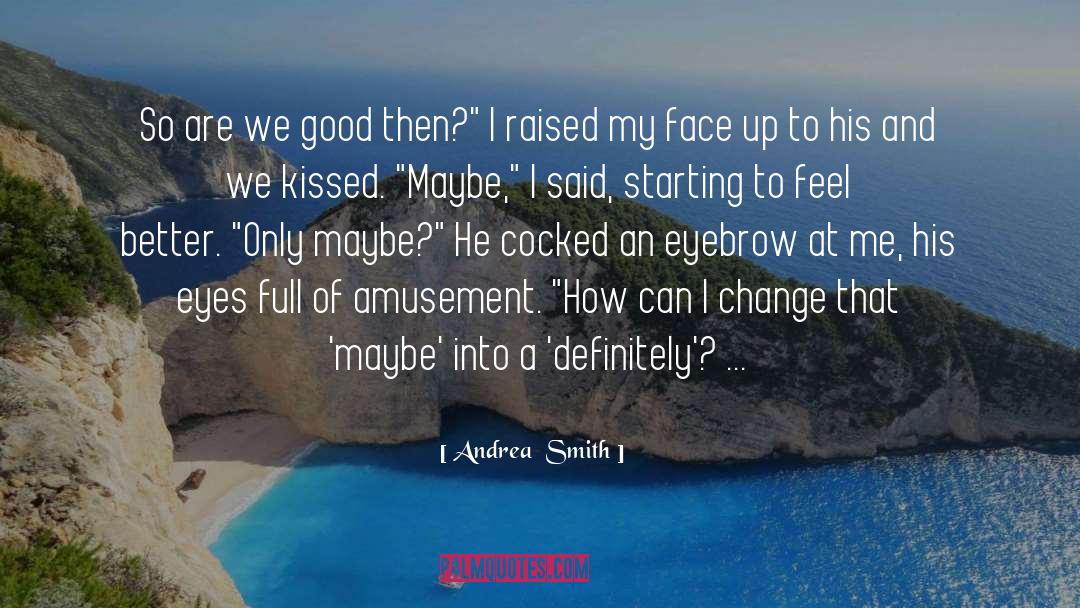 Andrea  Smith Quotes: So are we good then?