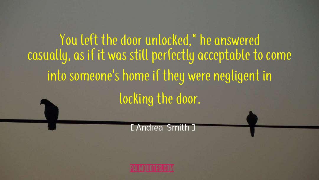 Andrea  Smith Quotes: You left the door unlocked,