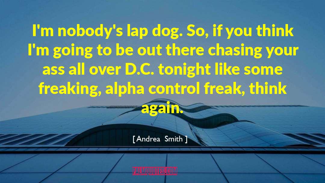 Andrea  Smith Quotes: I'm nobody's lap dog. So,